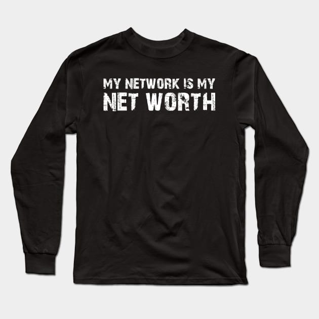 My Network is My Net Worth Long Sleeve T-Shirt by KC Happy Shop